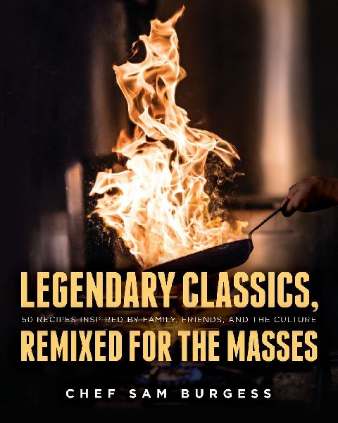 Legendary Classics, Remixed for the Masses: 50 recipes inspired by family, friends, and the culture