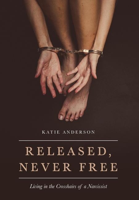 Released, Never Free: Living in the Crosshairs of a Narcissist
