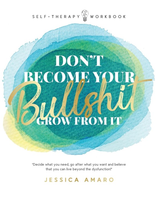 Dont Become Your Bullshit: Grow From It