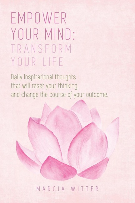 Empower Your Mind, Transform Your Life: Daily inspirational thoughts that will empower your mind and transform your life.