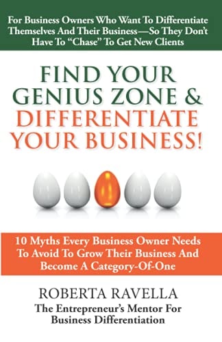 Find Your Genius Zone & Differentiate Your Business! 10 Myths Every Business Owner Needs to Avoid to Grow Their Business and Become a Category-Of-One