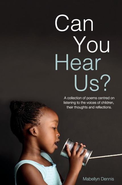 Can You Hear Us?: A collection of poems centred on listening to the voices of children, their thoughts and reflections