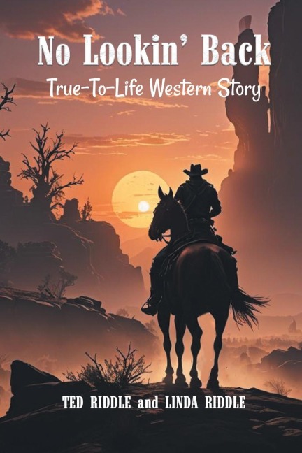 No Lookin Back: A True-To-Life Western Story