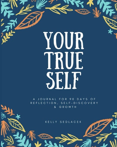 Your True Self 90 Days of Reflection, Self-Discovery, & Growth