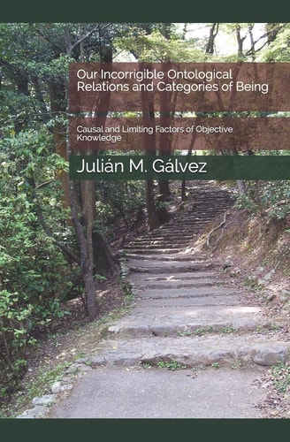 Our Incorrigible Ontological Relations and Categories of Being Causal and Limiting Factors of Objective Knowledge