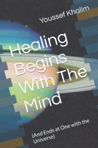 Healing Begins With The Mind (And Ends at One with the Universe)