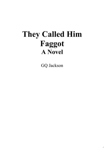 They Called Me Faggot A Novel