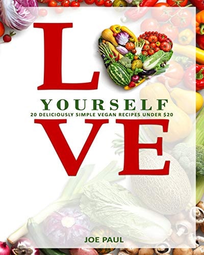 Love Yourself 20 Deliciously Simple Vegan Recipes for Under $20