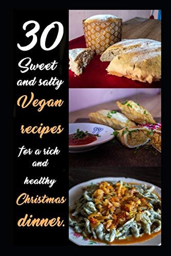 30 Sweet and Salty Vegan Recipes for a Rich and Healty Dinner With Step-By-step Explanation and Must-see Cooking Secrets