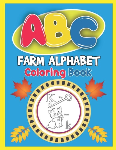 ABC Farm Alphabet Coloring Book ABC Farm Alphabet Activity Coloring Book, Farm Alphabet Coloring Books for Toddlers and Ages 2, 3, 4, 5 - An Activity Book for Toddlers and Preschool Kids to Learn the English Alphabet Letters from A to Z