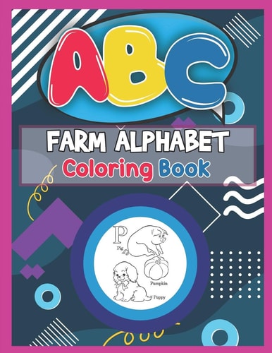 ABC Farm Alphabet Coloring Book ABC Farm Alphabet Activity Coloring Book, Farm Alphabet Coloring Books for Toddlers and Ages 2, 3, 4, 5 - An Activity Book for Toddlers and Preschool Kids to Learn the English Alphabet Letters from A to Z