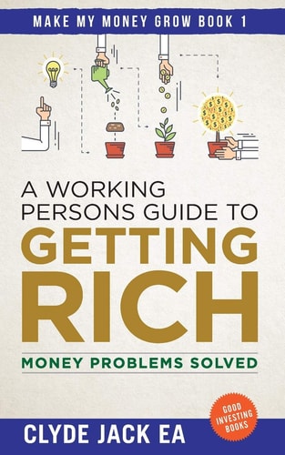A Working Persons Guide to Getting Rich Money Problems Solved, Good Investing Books