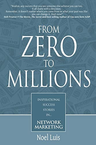 From Zero to Millions Inspirational Success Stories in Network Marketing
