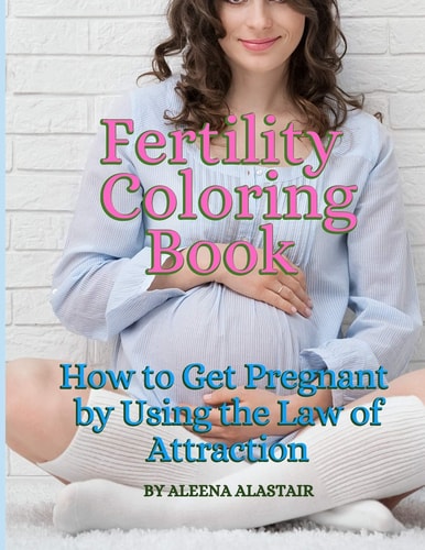 Fertility Coloring Book How to Get Pregnant by Using the Law of Attraction