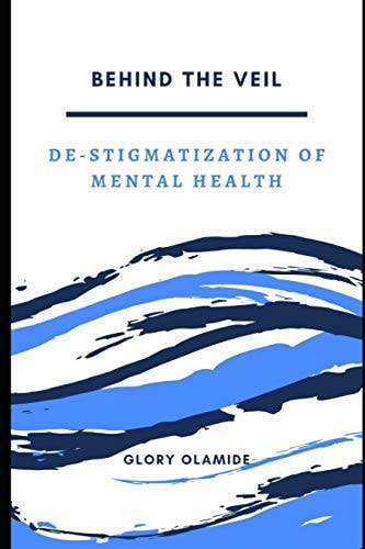 Behind the Veil De-Stigmatization of Mental Health