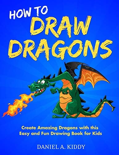 How to Draw Dragons Create Amazing Dragons with This Easy and Fun Drawing Book for Kids