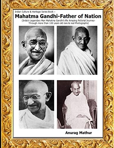 Mahatma Gandhi-Father of Nation India's Legendary Man Mahatma Gandhi's Life Amazing Pictorial Journey Through More Than 100 Years Old Rare & Real Photographs