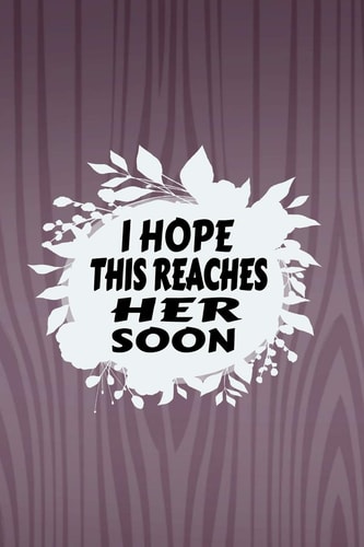 I Hope This Reaches Her Soon