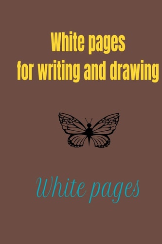 White Pages for Writing and Drawing An Empty White Book for Children and Adults, 200 Pages Of 6x9