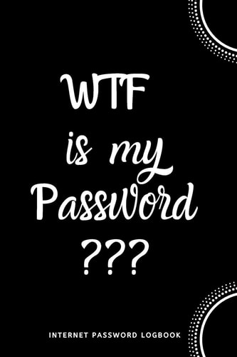 WTF Is My Password Internet Password Logbook- Black and White