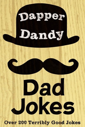 Dapper Dandy Dad Jokes Over 200 Terribly Good Jokes
