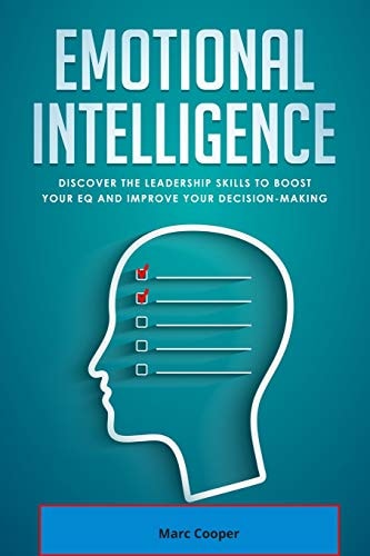 Emotional Intelligence Discover the Leadership Skills to Boost Your EQ and Improve Your Decision Making (EQ 2. 0)