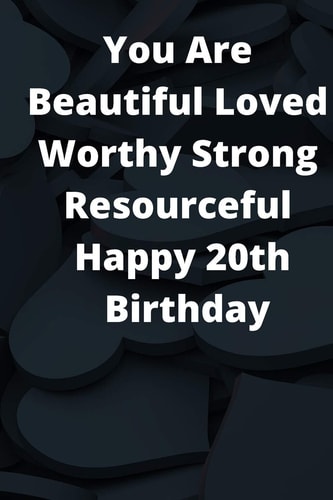 You Are Beautiful Loved Worthy Strong Resourceful Happy 20th Birthday Journel 6x9