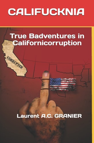 Califucknia True Badventures in Californicorruption