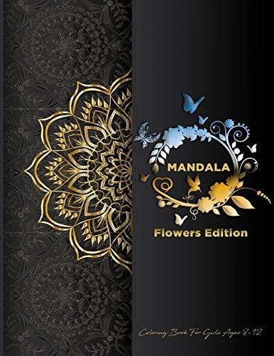 Mandala Coloring Book For Girls Ages 8-12 Flowers Edition: Stress Less Coloring For Peace & Relaxation, Unique Mandalas & Zentangle Flowers & Birds With Butterfly Designs