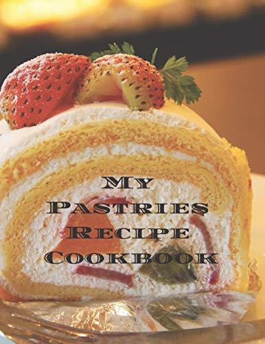 My Pastries Recipe Cookbook Create Your Own Pastries Recipe Cookbook with All Your Irish Favorite Recipes in a 8. 5 11 100 Pages, Personalized Main Page & Indexes. Makes a Great Gift for Yourself, That Irish Chef in Your Life, Relatives & Friends