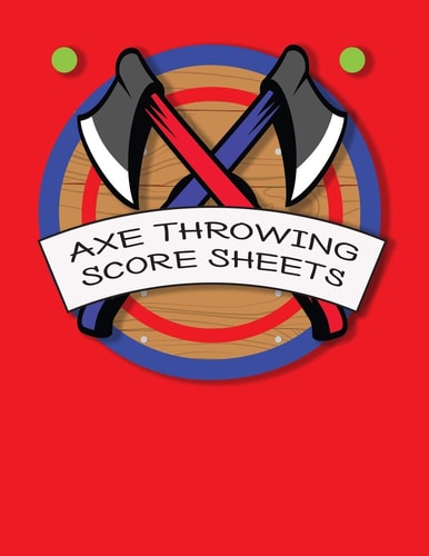 Axe Throwing Score Sheets For Men and Women Axe Thrower Game Coaches and Players 110 Pages 8-1/2 X 11 Inches, Score Over 1000 Games and 3000 Matches