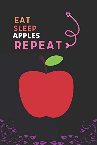 Eat Sleep Apple Repeat Best Gift for Apple Lovers, 6 X 9 In, 100 Pages Book for Girl, Boys, Kids, School, Students