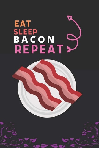 Eat Sleep Bacon Repeat Best Gift for Bacon Lovers, 6 X 9 In, 100 Pages Book for Girl, Boys, Kids, School, Students