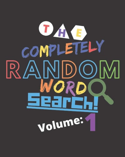 The Completely Random Word Search Volume 1: Off The Wall Random Word Search Puzzles For Offline Entertainment For Kids, Teens, and Adults