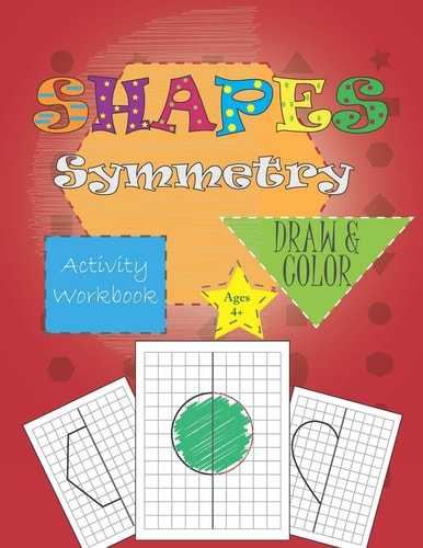 Shapes Symmetry Activity Workbook Draw & Color for Ages 4+