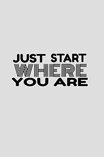 Just Start Where You Are