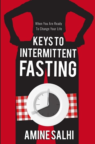 Keys to Intermittent Fasting How to Lose Up to 1 Pound a Day, Reverse Aging, and Sharpen Your Brain