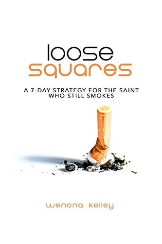 Loose Squares A 7-Day Strategy for the Saint Who Still Smokes