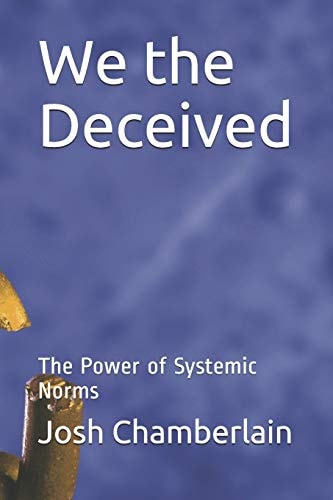 We the Deceived The Power of Systemic Norms