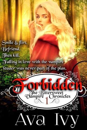 Forbidden The Bittersweet Vampire Chronicles: The Bittersweet Vampire Chronicles, Book 1