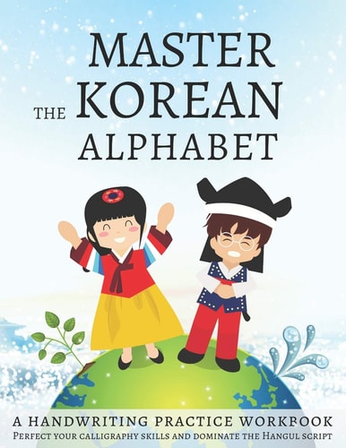 Master The Korean Alphabet, A Handwriting Practice Workbook Perfect Your Calligraphy Skills and Dominate the Hangul Script