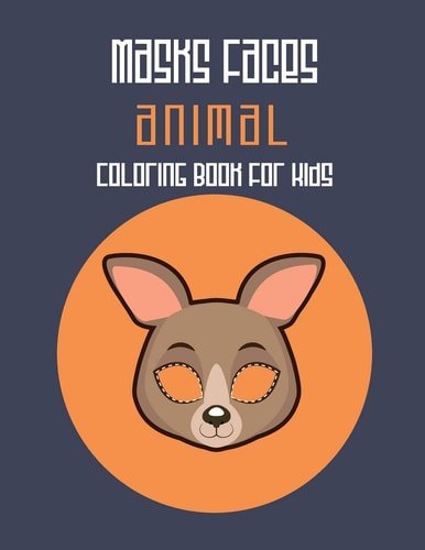 Masks Faces Animals Coloring Book For Kids 47 Masks Faces Animals Stunning To Coloring Great Gift For Birthday (kangaroo Mask)