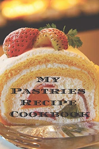 My Pastries Recipe Cookbook Create Your Own Pastries Recipe Cookbook with All Your Irish Favorite Recipes in a 6 X9 100 Pages, Personalized Main Page & Indexes. Makes a Great Gift for Yourself, That Irish Chef in Your Life, Relatives & Friends