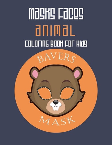 Masks Faces Animals Coloring Book For Kids (Beaver Mask) 47 Masks Faces Animals Stunning To Coloring Great Gift For Birthday