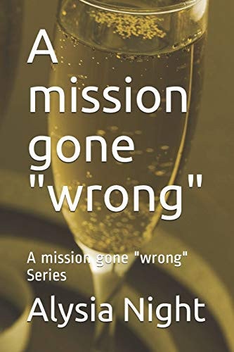 A Mission Gone Wrong A Mission Gone Wrong Series