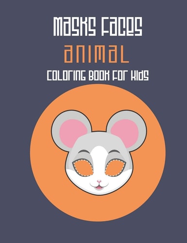 Masks Faces Animals Coloring Book For Kids 47 Masks Faces Animals Stunning To Coloring Great Gift For Birthday (Mouse Mask) Cover