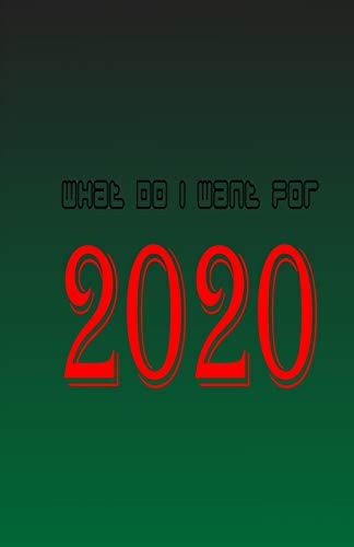 What Do I Want For 2020 Achieve Your 2020 Goals and Dreams