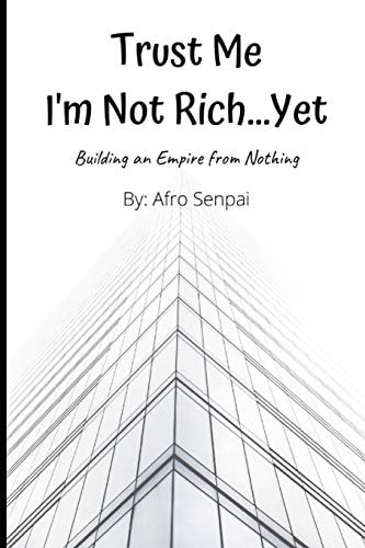 Trust Me I'm Not Rich... Yet Building an Empire from Nothing