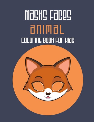 Masks Faces Animals Coloring Book For Kids 47 Masks Faces Animals Stunning To Coloring Great Gift For Birthday (Fox Mask)