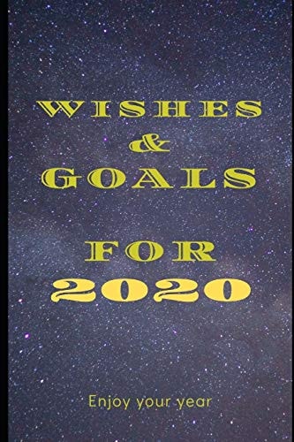 WISHES and GOALS For 2020 Enjoy Your Year